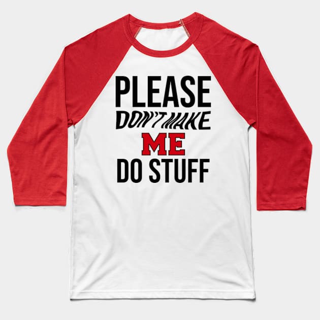 Please Don't Make Me Do Stuff - Laziness Baseball T-Shirt by poppoplover